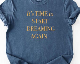 It's Time To Start Dreaming Again Comfort Colors® T-Shirt, Note To Self T-Shirt, Mental Health Shirt, Inspirational Shirt, Gift for Team