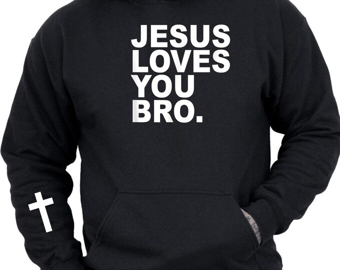 Jesus Loves You Bro. With Cross Screen Print On Sleeve Hoodie, Christian Faith Sweatshirt, Christian Gift, Religious Gift, Christian Apparel