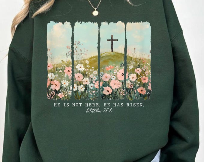 He Is Risen Christian Wildflower Happy Easter Women Girls Sweatshirt, He Not Here He Has Risen Sweatshirt, Christian Jesus Faith Sweatshirt