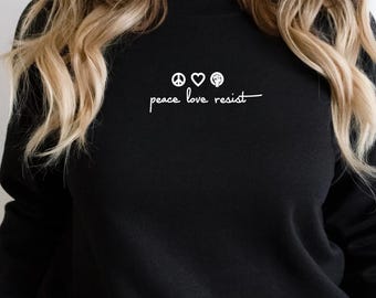 Peace Love Resist Sweatshirt, Minimalist Shirt, Resist Shirt for Women, for Men