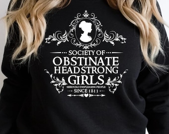 Society Of Obstinate Headstrong Girls Sweatshirt, Pride and Prejudice Sweatshirt, Literature Shirt, Literary Book Shirt, Jane Austen Shirt