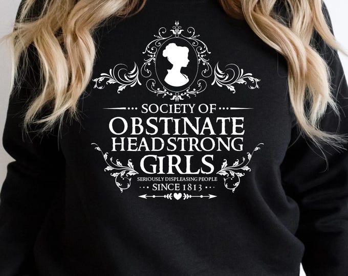 Society Of Obstinate Headstrong Girls Sweatshirt, Pride and Prejudice Sweatshirt, Literature Shirt, Literary Book Shirt, Jane Austen Shirt