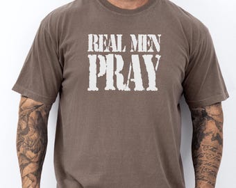 Real Men Pray Comfort Colors T-Shirt: Christian Graphic Tee