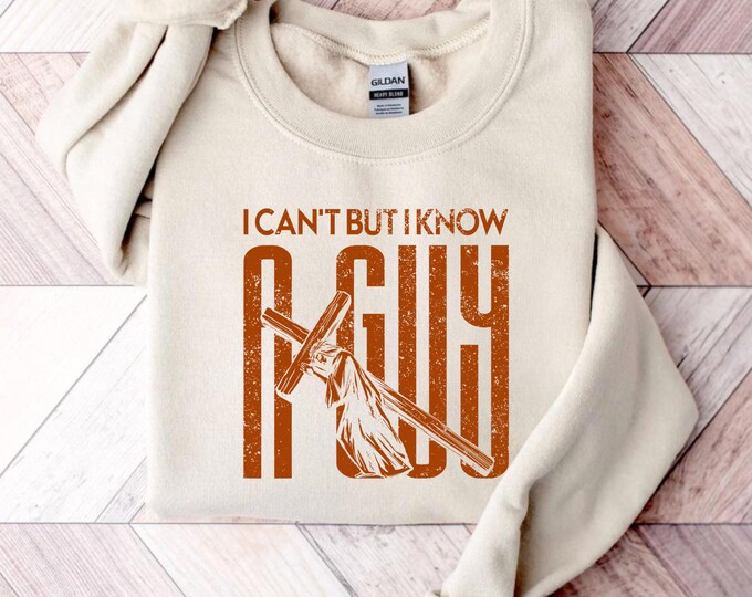 I Can't But I Know A Guy Jesus Cross Christian Believer Sweatshirt, Christian Jesus Sweatshirt, Christian Easter Shirt