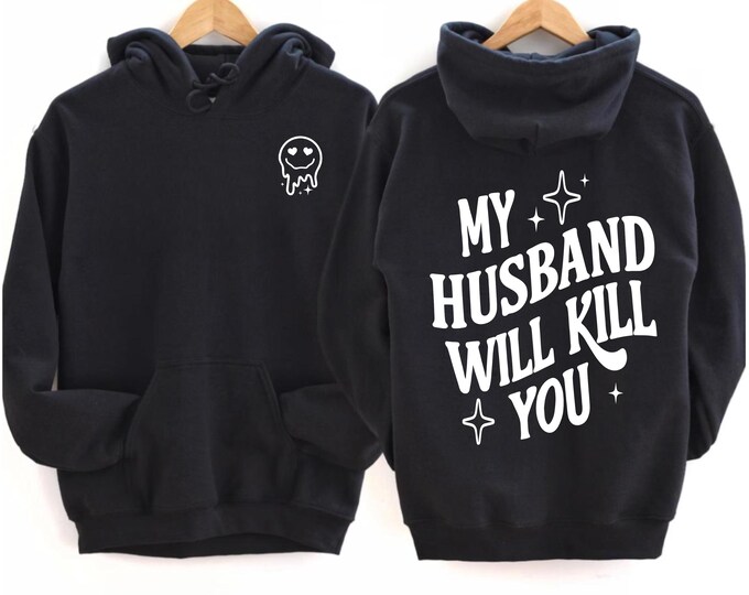 Funny Husband Hoodie, Valentines Day Sweatshirt, Gift for Husband, My Husband Will Kill You Hoodie, Basic Graphic Clothing