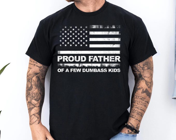 Proud Father Of A Dumbass Kids With US American Flag Fathers Day Dad T-Shirt, Funny Shirt Men, Daughters Gift, Husband Shirt