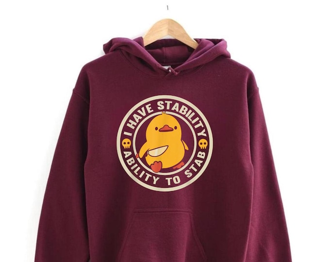 I Have Stability Ability To Stab Sweatshirt Hooded, Funny Duck Sweatshirt, Ability To Stab Hoodie, Gift for Her, Trending Unisex Shirt