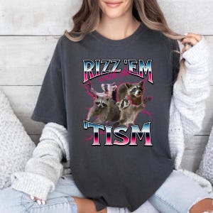 Autism Funny Rizz Em With The Tism Meme Autistic Racoon Comfort T-Shirt, Funny Gift for Women, Men, Meme Shirt, Funny Shirt