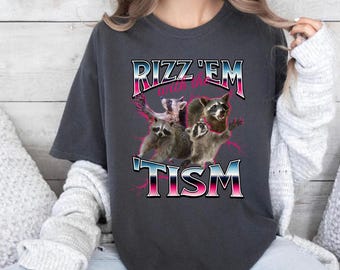 Autism Funny Rizz Em With The Tism Meme Autistic Racoon Comfort T-Shirt, Funny Gift for Women, Men, Meme Shirt, Funny Shirt