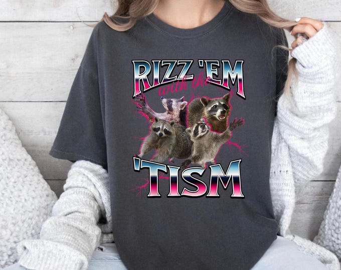 Autism Funny Rizz Em With The Tism Meme Autistic Racoon Comfort T-Shirt, Funny Gift for Women, Men, Meme Shirt, Funny Shirt