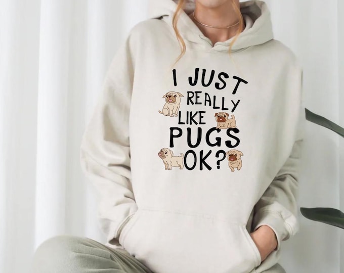 Pug, Pet Sweatshirt, I Just Really Like Pugs Ok Hoodie, Gift for Her, Gift for Him, Dog Lovers Sweatshirt, Funny Dog Unisex Sweatshirt