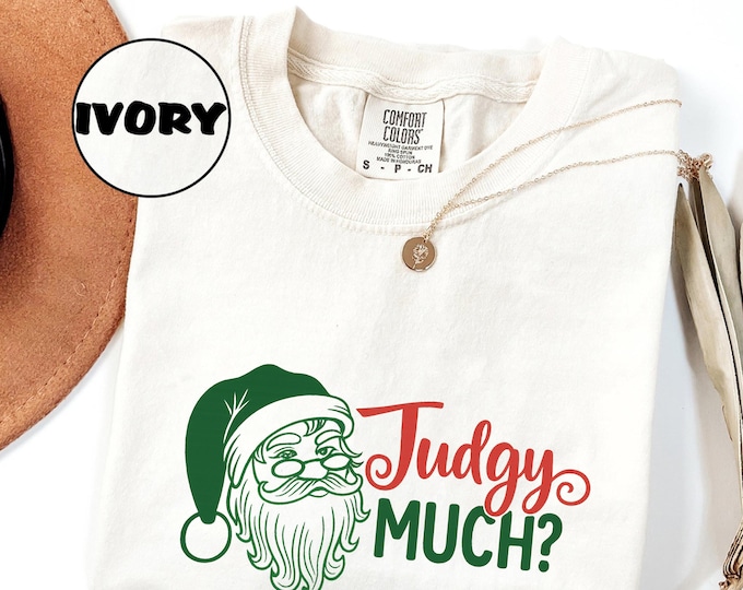 Funny Santa Comfort Colors Christmas T-Shirt: Judgy Much Graphic Tee