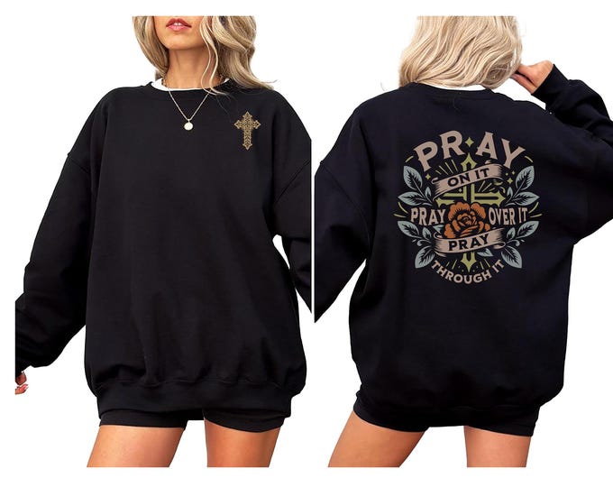 Pray On It Pray Over It Pray through It Sweatshirt, Retro Christian Jesus Faith Sweatshirt, Christian Faith Church Outfit for Women and Men