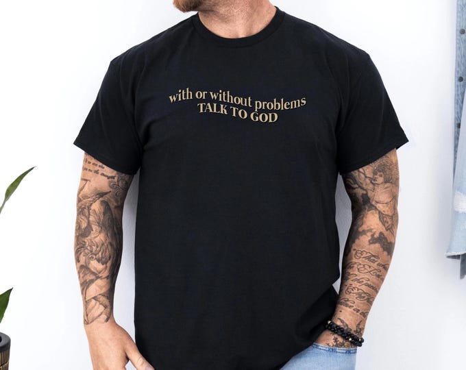 Talk To God Shirt, With or Without Problems Talk To God T-Shirt, Christian God Shirt, Jesus Shirt Aesthetic, Jesus Shirt, God Tee for Women