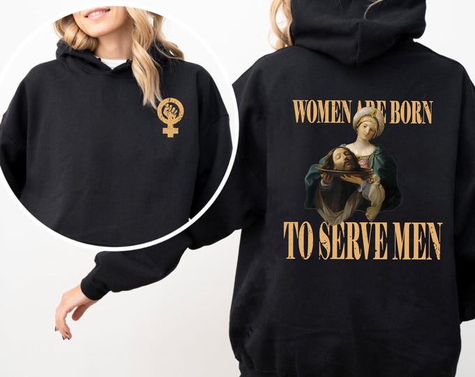 Women Born to Serve Men Sweatshirt, Vintage Art Design Hoodies, Feminist Inspired Unique Gift, Women Rights Shirt, Funny Feminist Shirt