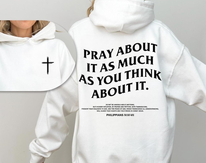 Pray About It As Much As You Think About It Unisex Hoodie, Christian Cross Sweatshirt, Bible Verse Shirt, Bible Graphic Hooded Sweatshirt