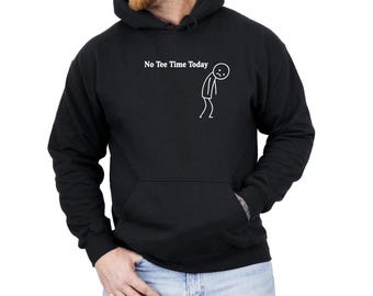 No Tee Time Shirt: Funny Golf Lover Tee - Sweatshirt - Hoodie