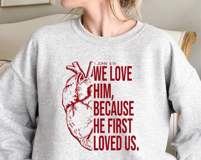 1 John 4 19, Sweatshirt Christian, Outfits Christian,  We Love Him Because He First Loved Us Christian Shirt, Bible Verses Sweatshirt