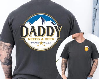 Daddy Needs a Beer Comfort Colors T-Shirt - Father's Day Dad Shirt
