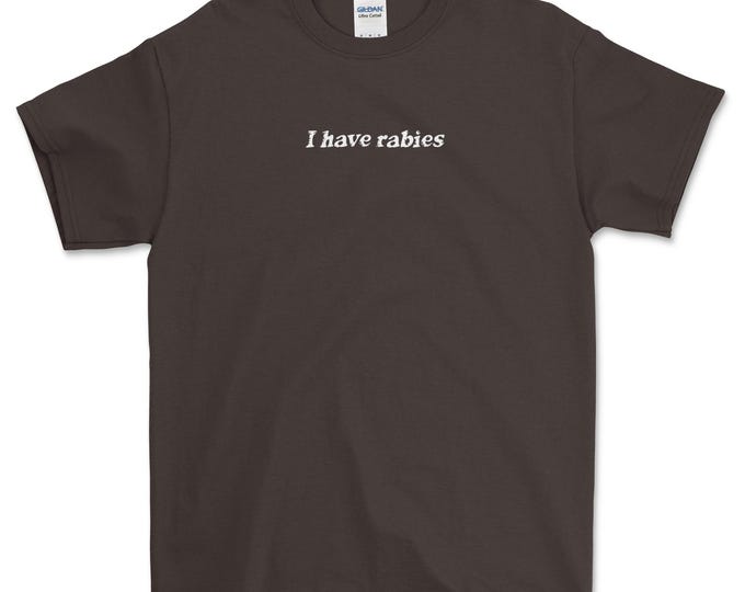 I Have Rabies Shirt, Funny Humor Shirt, Sarcasm Shirt, Sarcastic Womens Tshirt, Funny Gift for Women, Men