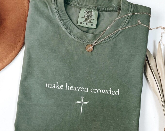 Make Heaven Crowded Christian Faith Bible Heaven Church Comfort Colors T-Shirt, God Apparel, Inspirational Christian Shirt, Cross Tee