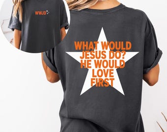 WWJD Shirt, What Would Jesus Do Shirt, Christian Graphic Tee, He Would Love First Shirt, Faith Shirt, Christian Gift for Men Women