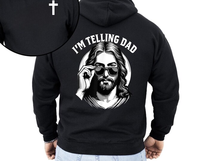 Funny I'm Telling Dad Shirt Religious Christian Jesus Meme Hoodie, Sarcastic Jesus Hoodie, Jesus Shirt Apparel, Funny Christian Sweatshirt