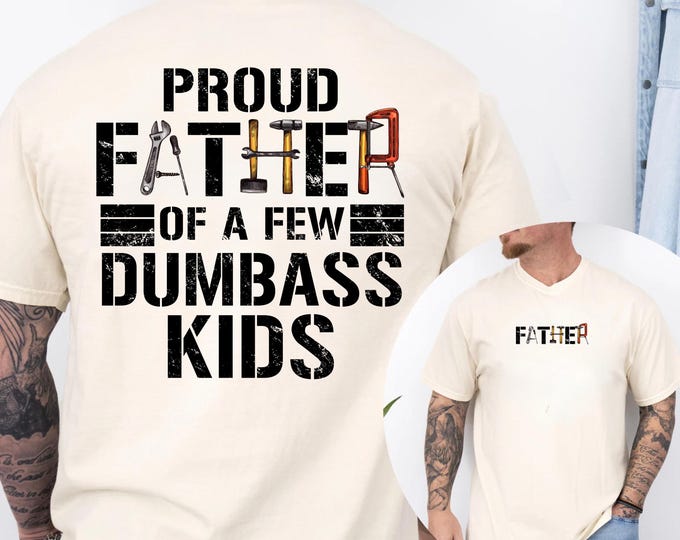 Funny Shirt for Dad, Proud Father Of A Few Dumbass Kids Comfort Colors T-Shirt Front and Back, Gift for Dad, Fathers Day Gift, Dad Gift