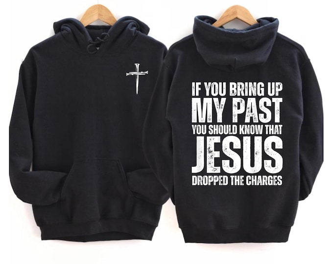 If You Bring Up My Past You Should Know Jesus Dropped The Charges Hoodie, Christian Faith Unisex Hoodie, Christian Apparel Gift