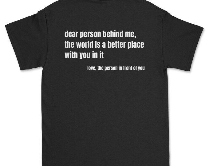 Positive Message Quote Dear Person Behind Me Love T-Shirt, Motivational Quote T Shirt for Women, for Men