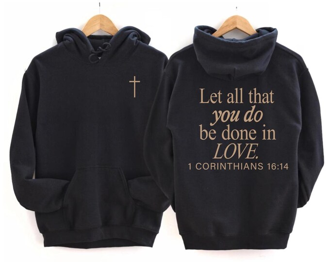 Christian Hoodie Inspirational 1 Corinthians 16 14 Design with Cross, Let All That You Do Be Done In Love Unisex Hoodie