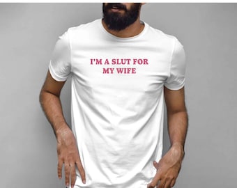 Im A Slut For My Wife T shirt, Funny Valentines Day Gift for Husband, Gift for Dad, Menswear, Funny Shirt