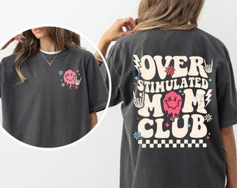Overstimulated Mom Club Comfort T Shirt - Fun and Bold Design Celebrating the Chaos of Motherhood Shirt, Gift for Mom, Mother's Day Gift