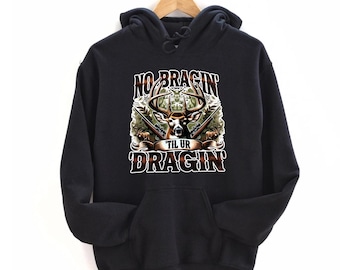Deer Hunting Hoodie - No Braggin' Til Ur Design for Hunting Fans, Perfect for Outdoor Adventures and Hunters,Hunting Season, Gift For Hunter