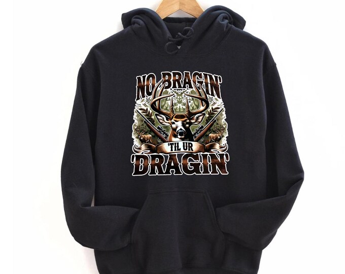 Deer Hunting Hoodie - No Braggin' Til Ur Design for Hunting Fans, Perfect for Outdoor Adventures and Hunters,Hunting Season, Gift For Hunter