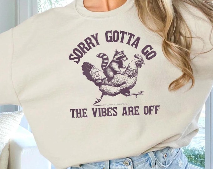 Sorry Gotta Go The Vibes Are Off Funny Raccoon Sweatshirt, Cute Raccoon Chicken Sweatshirt for Women, Menswear
