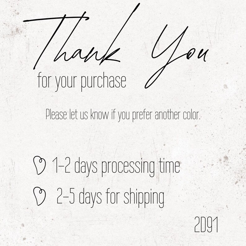 May include: Thank You for your purchase. Please let us know if you prefer another color. 1-2 days processing time. 2-5 days for shipping. 2D91