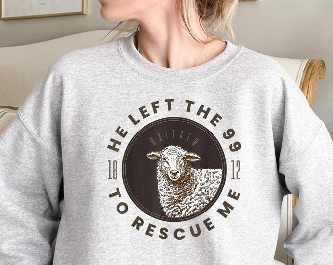 Funny Saying Jesus Lover Clothing He Left The 99 To Find Me Sweatshirt, Christian Apparel, Bible Verse Sweatshirt for Her