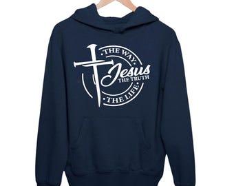 Jesus The Truth - The Way - The Life Hoodie, Christian Clothes, Gift for Her, Gift for Him, Religious Gift, Jesus Apparel, Jesus Hoodie