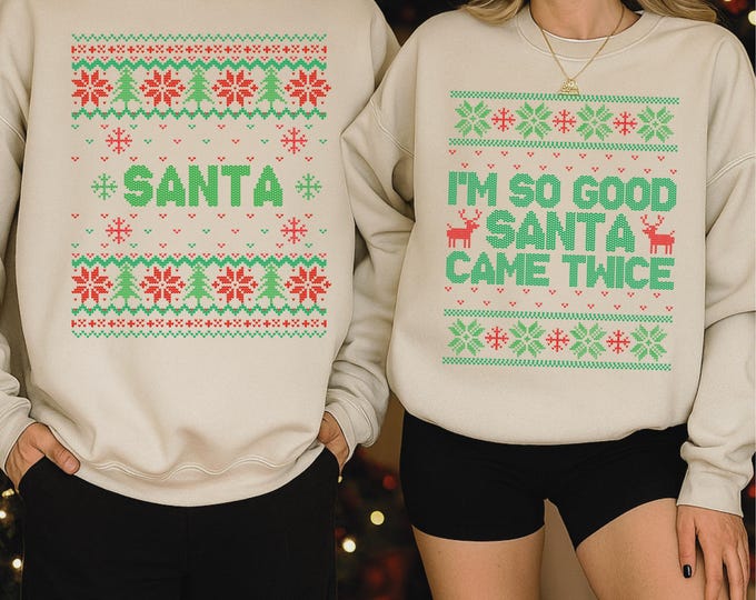 Matching Christmas Shirt for Couple Gift, I'm So Good Santa Came Twice Christmas Sweatshirt