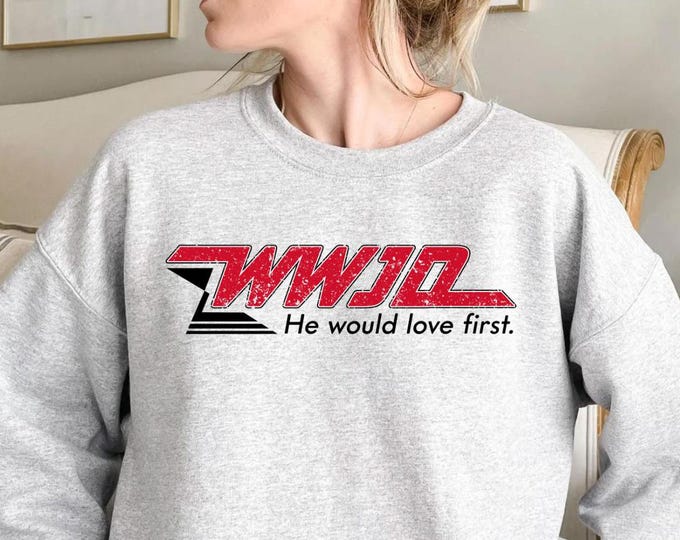 What Would Jesus Do He Would Love First Sweatshirt, WWJD Sweatshirt, Vintage Skater Sweatshirt, Jesus Church  for Women and Men, Jesus Gifts