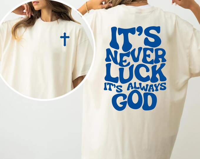 Comfort Colors® T-Shirt It's Never Luck It's Always God, Religious Shirt, God Apparel, Inspirational Shirt, Christian Apparel Gift, God Tees