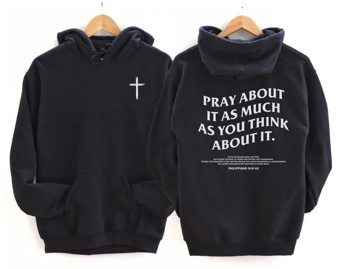 Pray About It As Much As You Think About It Hoodie, Christian Cross Sweatshirt, Bible Verse Shirt, Unisex Graphic Shirt For Women And Men