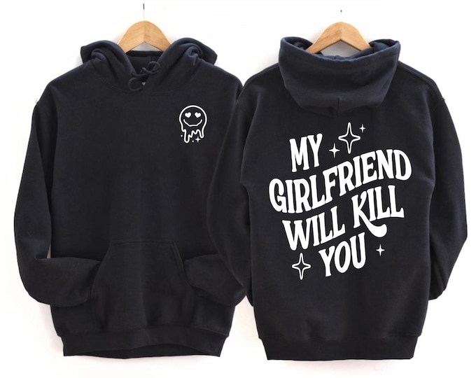 Funny Girlfriend Hoodies, Valentines Day Sweatshirt, Gifts for Boyfriend, My Girlfriend Will Kill You Hoodie, Basic Graphic Clothing