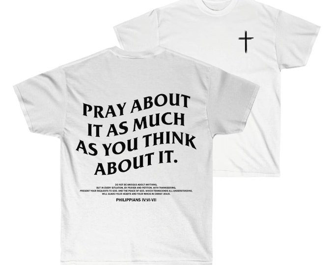 Pray About It As Much As You Think About It T Shirt, Christian Cross Shirt, Bible Verse Shirt, Unisex Graphic Shirt For Women And Men