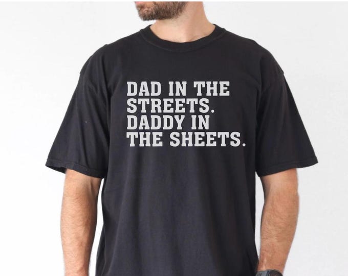 Funny Saying Dad In The Street Daddy In The Sheet T-shirt, Graphic Printed T-shirt, Must-Have for All, Gift for Dad