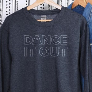 DANCE IT OUT - T-Shirt or Sweatshirt Gift for Dance Lover