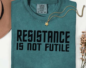Resistance Is Not Futile Comfort Colors© T-shirt Anti-Trump Activist Wear FDT Fight the Oligarchy Comfortable Shirt