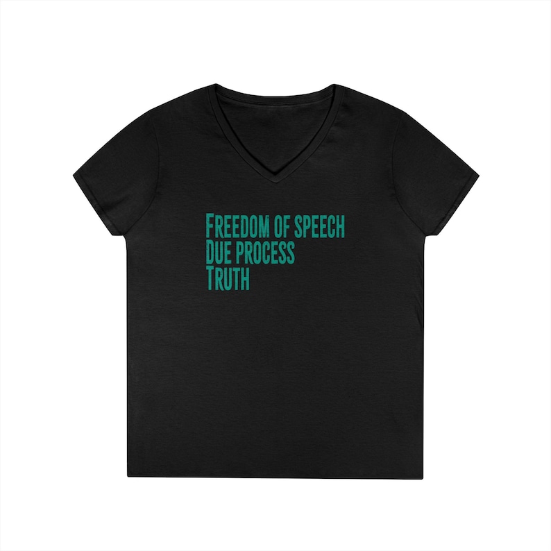 May include: Black V-neck t-shirt with the words "FREEDOM OF SPEECH DUE PROCESS TRUTH" printed in teal. The shirt is made of a soft material and has short sleeves. A casual top for everyday wear.