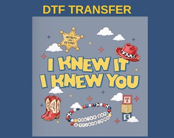 I Knew It I Knew You DTF Transfer, Toy Story 5 Ready To Press